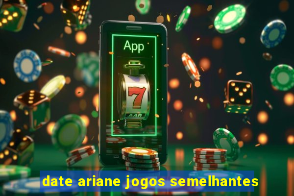 date ariane jogos semelhantes